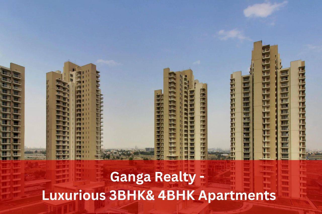 Ganga Realty - Luxurious 3BHK & 4BHK Apartments