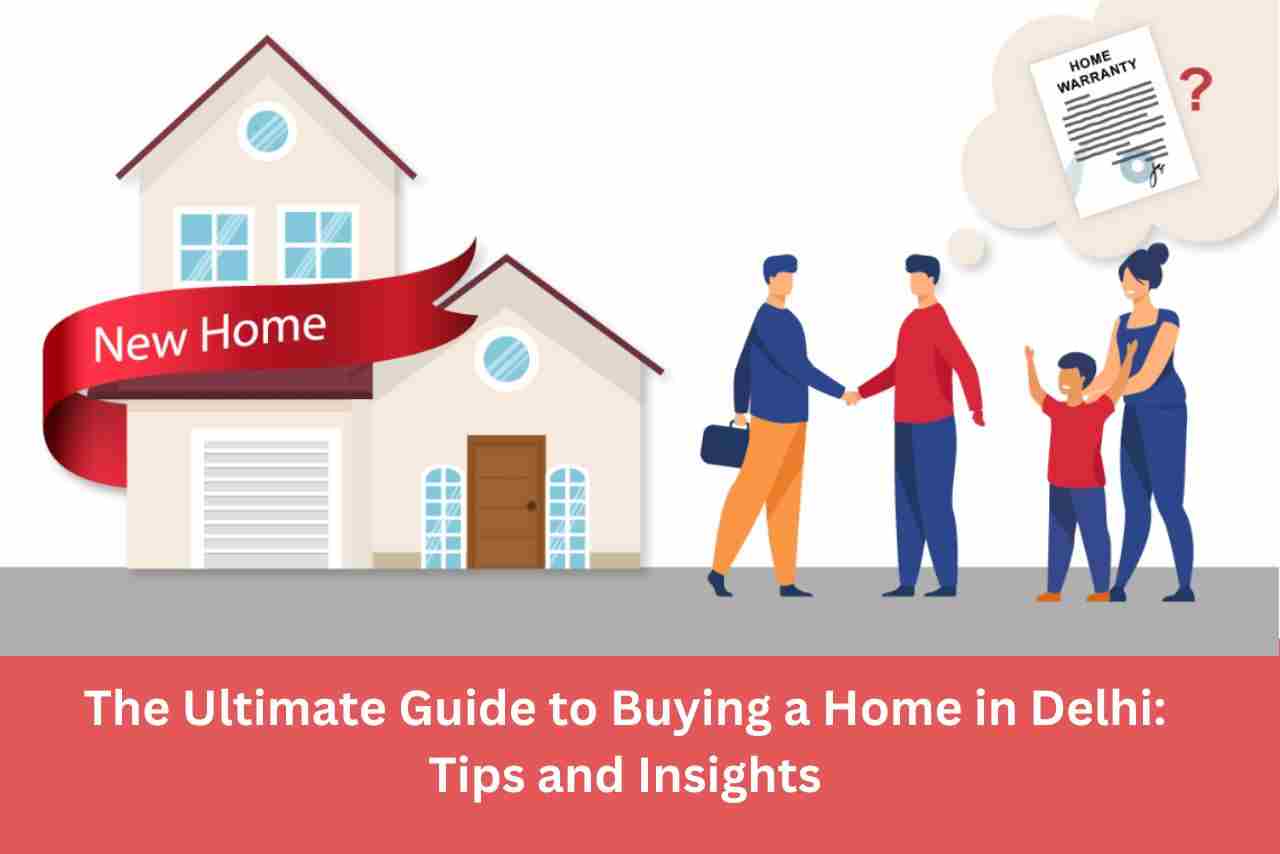 The Ultimate Guide to Buying a Home in Delhi: Tips and Insights