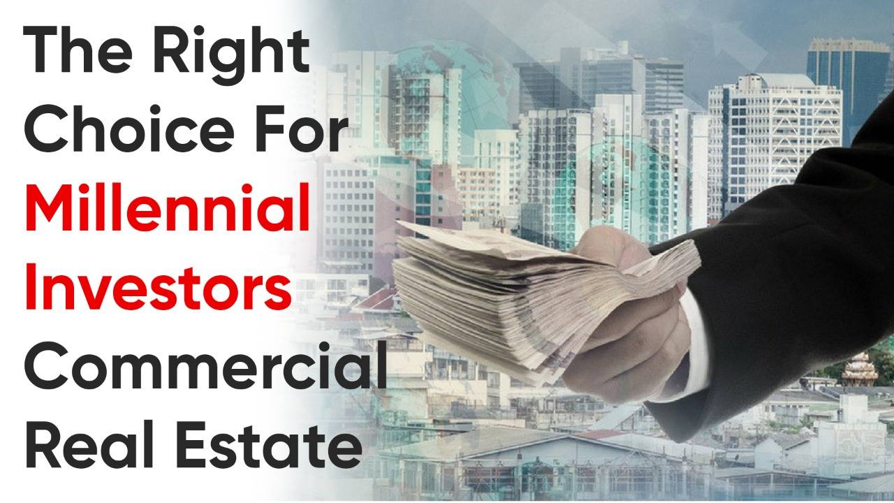 The Right Choice for Millennial Investors Commercial Real Estate