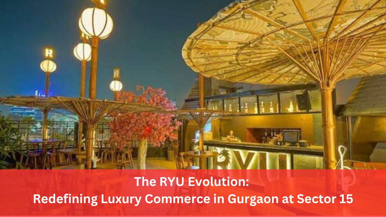 The RYU Evolution: Redefining Luxury Commerce in Gurgaon at Sector 15