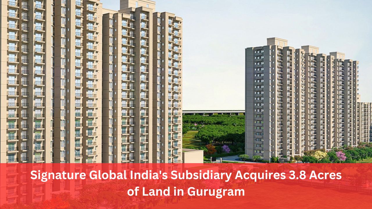 Signature Global India's Subsidiary Acquires 3.8 Acres of Land in Gurugram