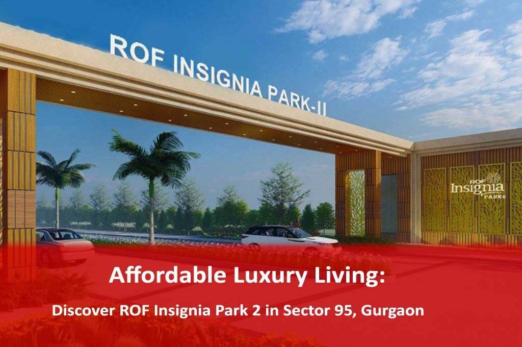 Affordable Luxury Living: Discover ROF Insignia Park 2 in Sector 95, Gurgaon