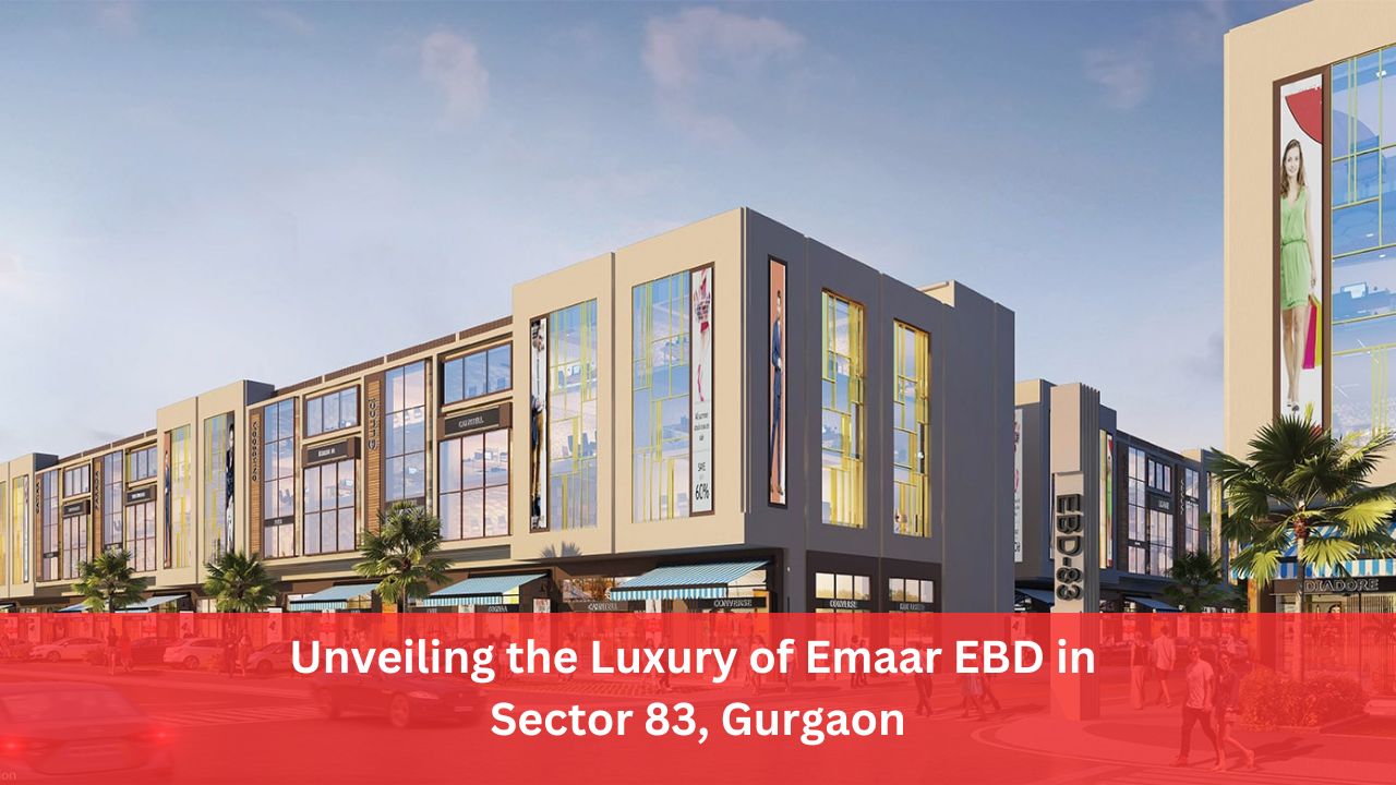 Unveiling the Luxury of Emaar EBD in Sector 83, Gurgaon