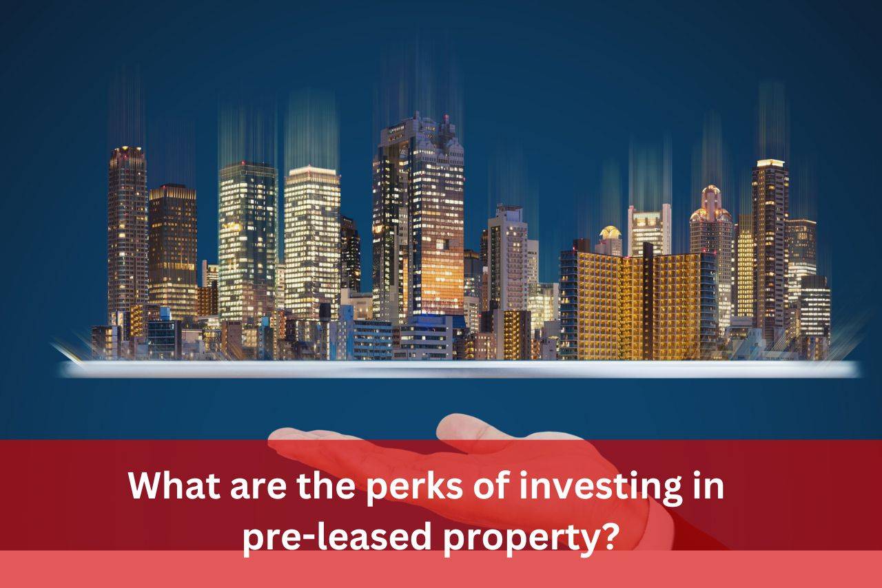 What are the perks of investing in pre-leased property?