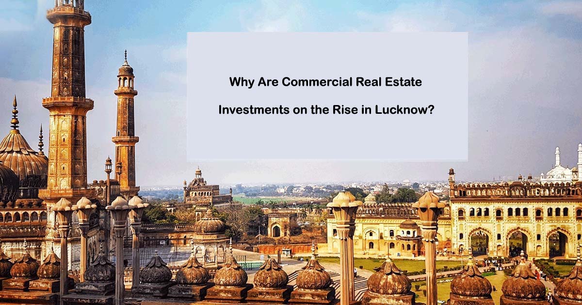 Why Are Commercial Real Estate Investments on the Rise in Lucknow?