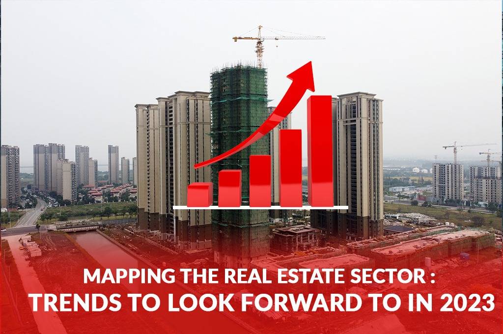 Mapping the Real Estate Sector : Trends to look forward to in 2023