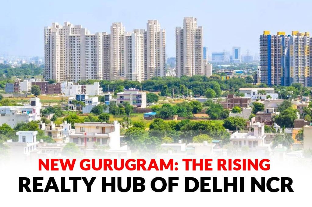 New Gurugram: The Rising Realty Hub of Delhi NCR