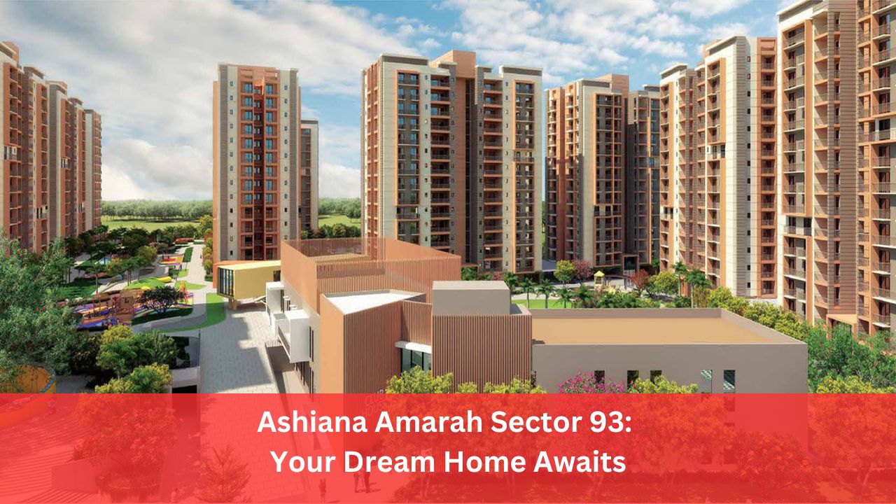 Ashiana Amarah Sector 93: Your Dream HomeÂ Awaits