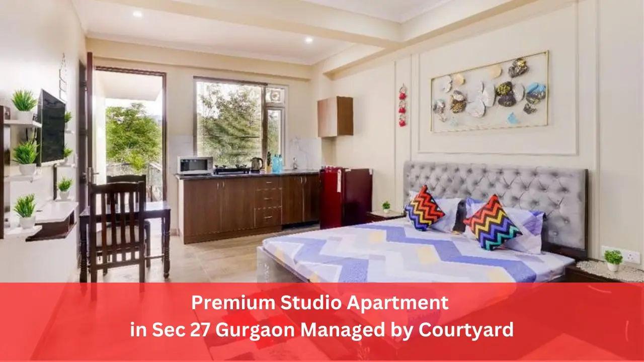 Premium Studio Apartment in Sec 27 Gurgaon Managed by Courtyard