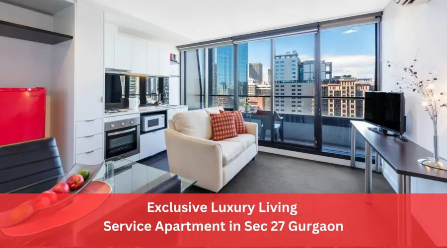 Exclusive Luxury Living Service Apartment in Sec 27 Gurgaon