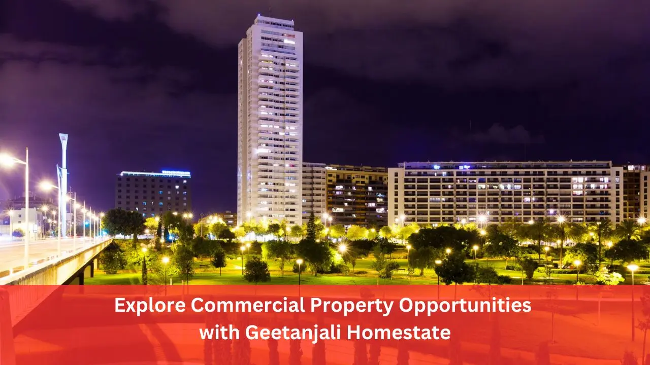 Explore Commercial Property Opportunities with Geetanjali Homestate