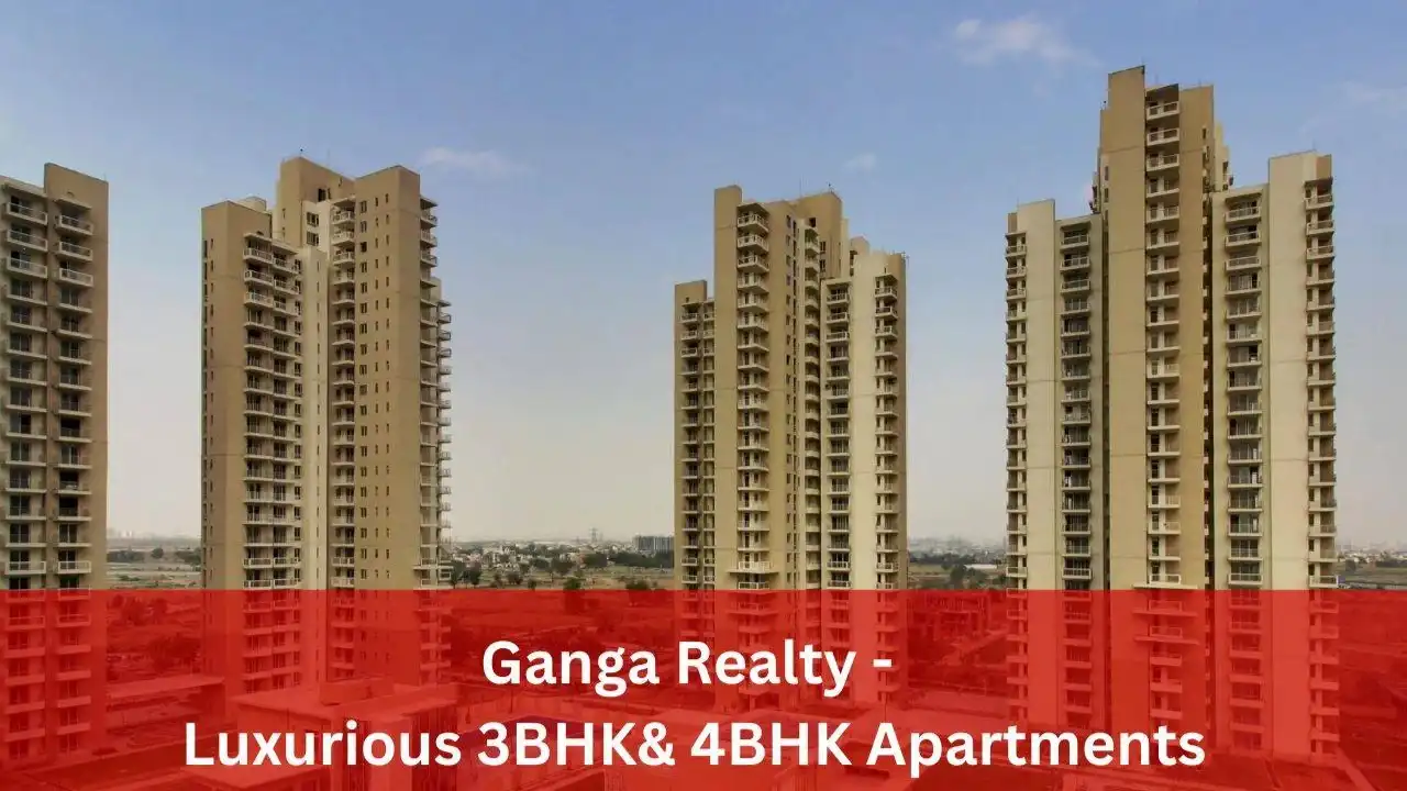 Ganga Realty - Luxurious 3BHK & 4BHK Apartments