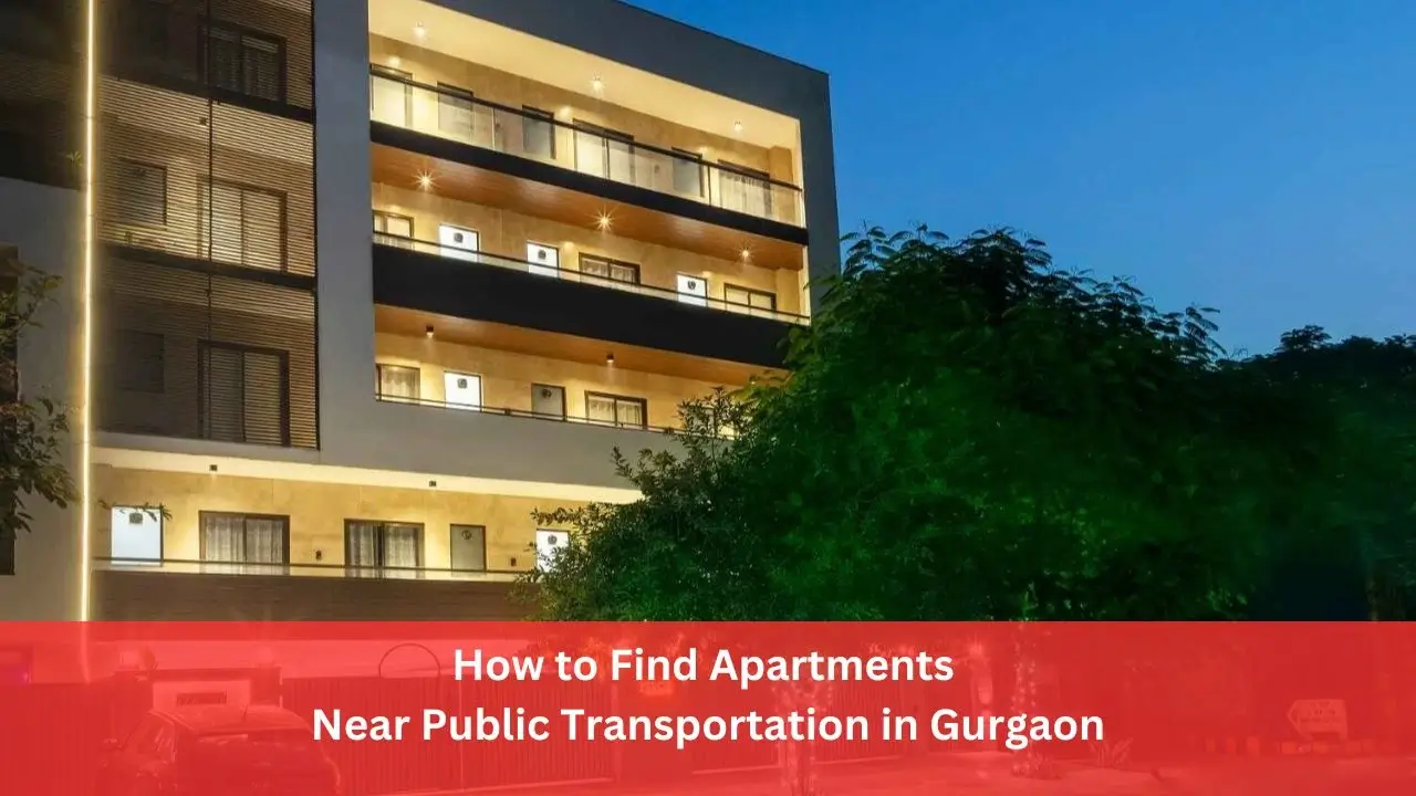 How to Find Apartments Near Public Transportation in Gurgaon