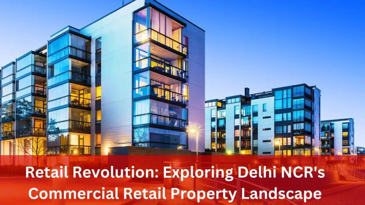 Retail Revolution: Exploring Delhi NCR's Commercial Retail Property Landscape