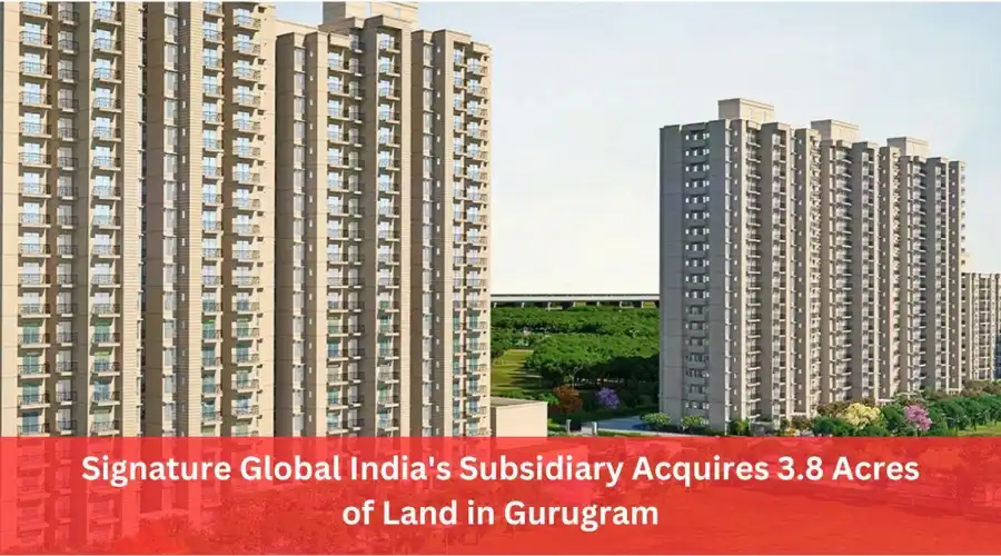 Signature Global India's Subsidiary Acquires 3.8 Acres of Land in Gurugram