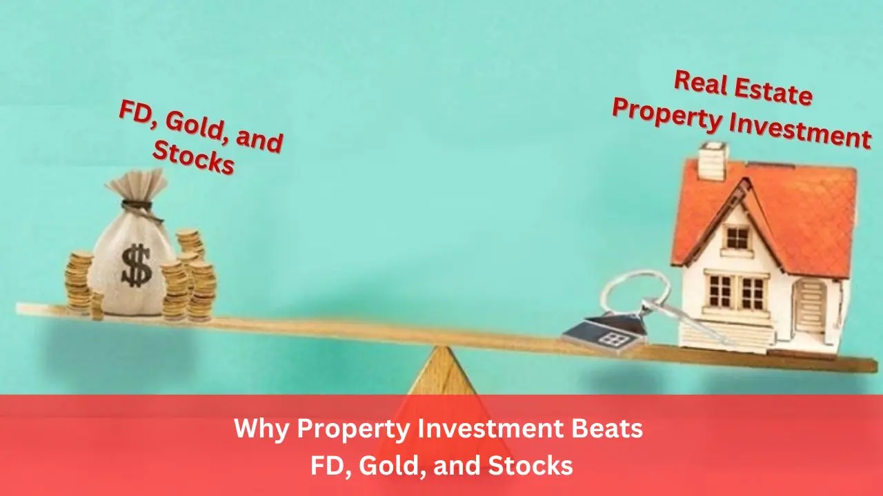 Why Property Investment Beats FD, Gold, and Stocks